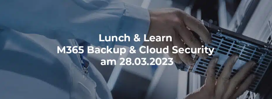 Lunch & Learn - M365 Backup & Cloud Security am 28.03.2023